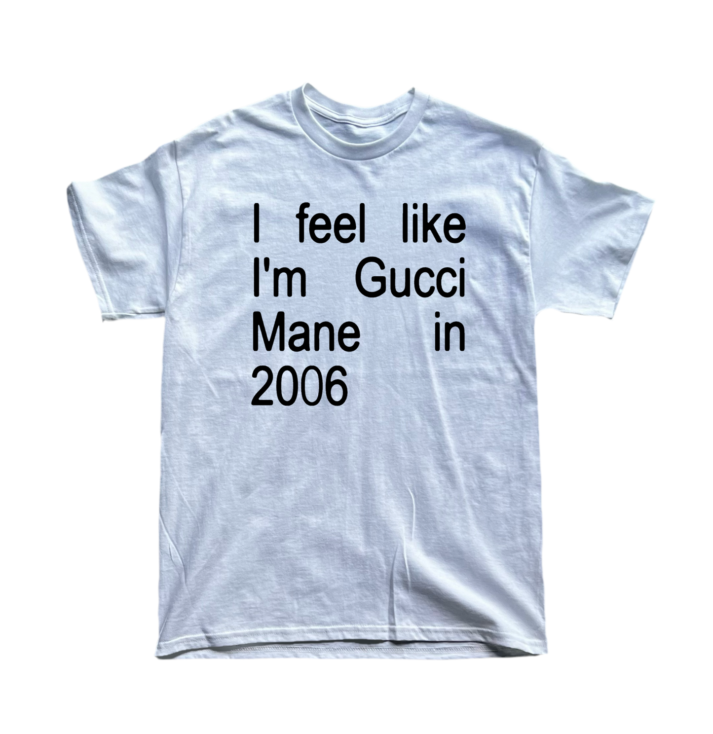 I feel like I’m Gucci Mane in 2006