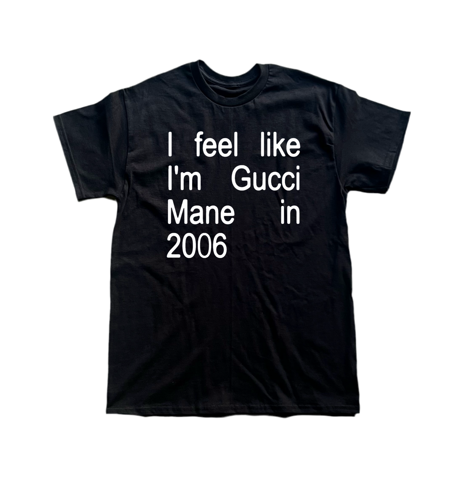 I feel like I’m Gucci Mane in 2006