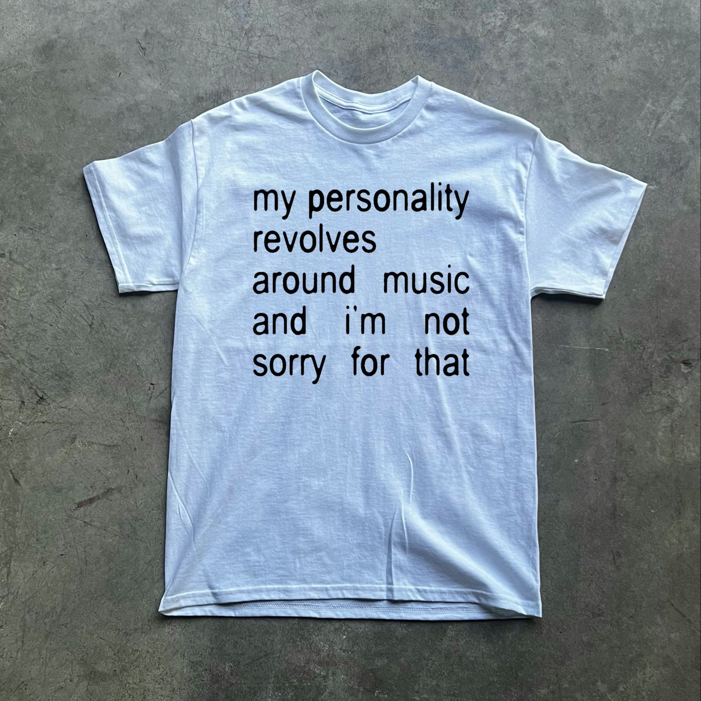 my personality revolves around music and i’m not sorry for that tee