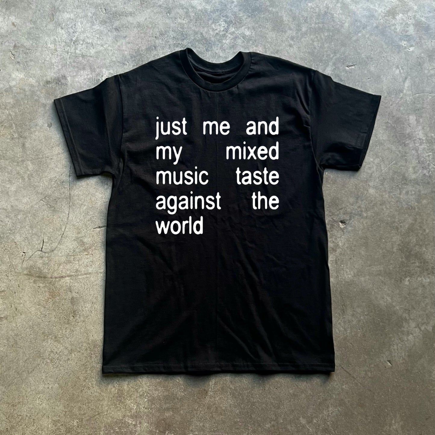 just me and my mixed music taste against the world tee