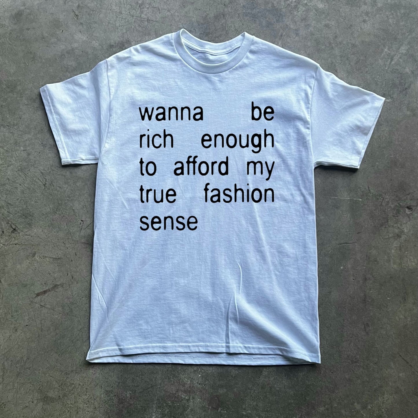 wanna be rich enough to afford my true fashion sense tee
