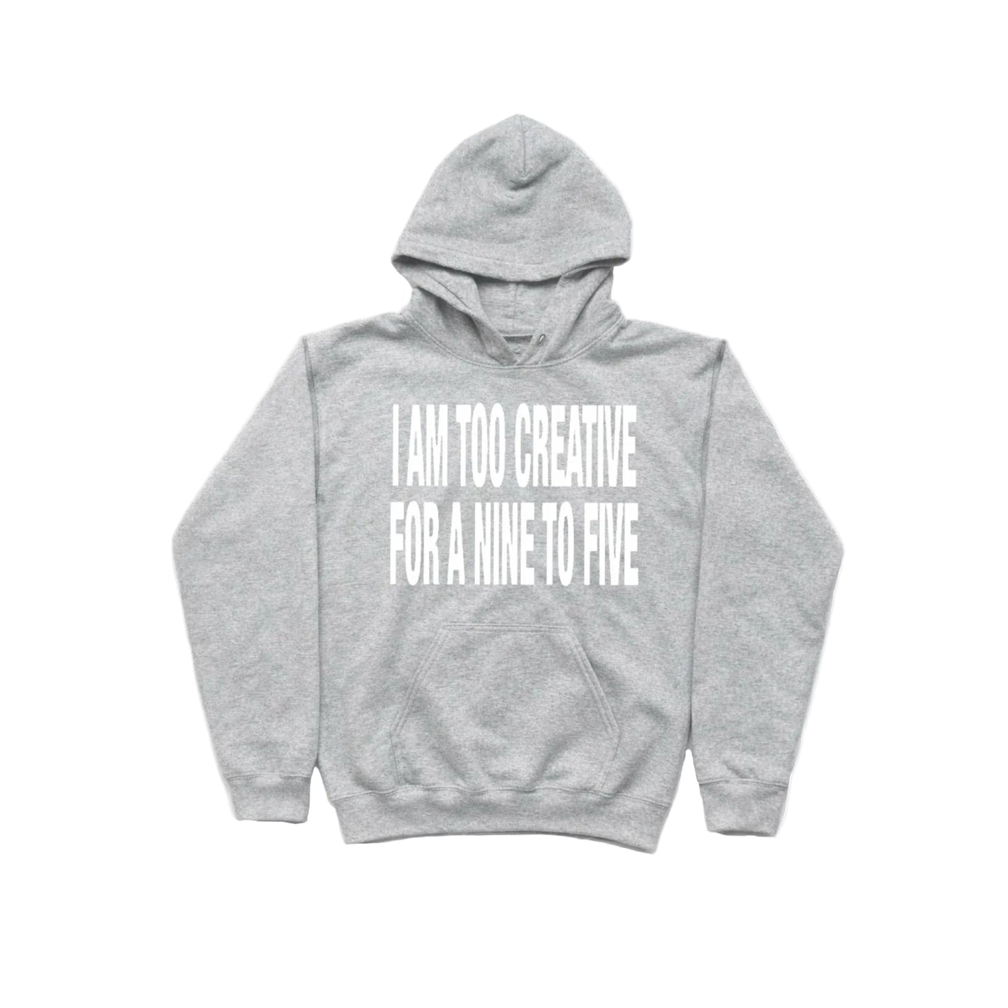 I AM TOO CREATIVE FOR A NINE TO FIVE HOODIE