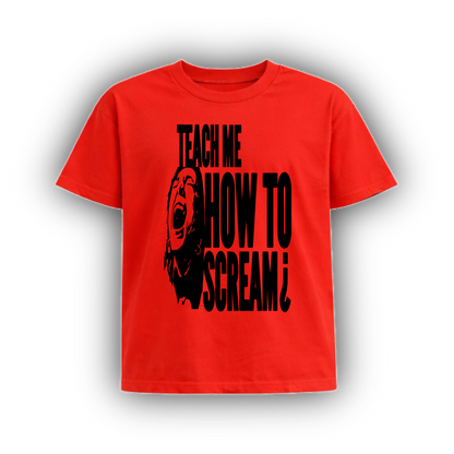 TEACH ME HOW TO SCREAM