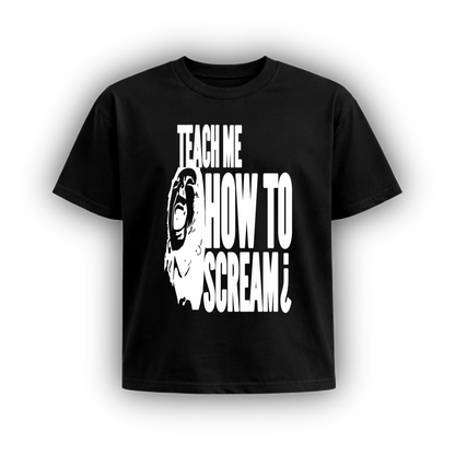TEACH ME HOW TO SCREAM
