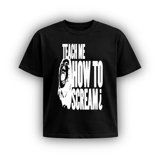 TEACH ME HOW TO SCREAM