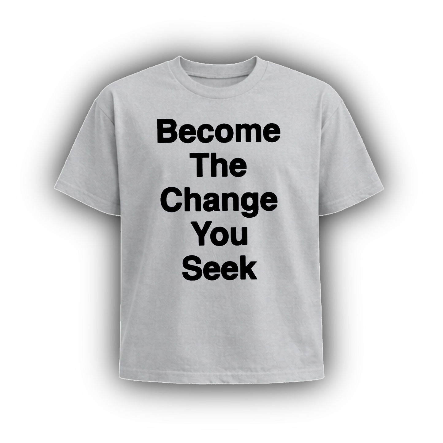 BECOME THE CHANGE YOU SEEK
