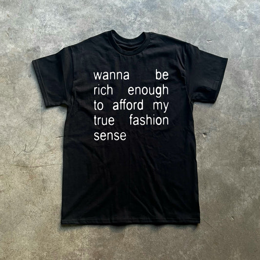 wanna be rich enough to afford my true fashion sense tee
