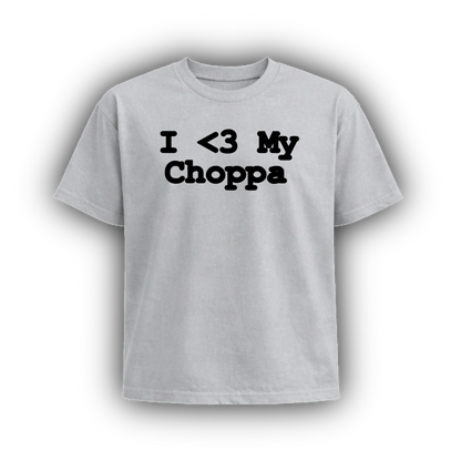 I <3 MY CHOPPA