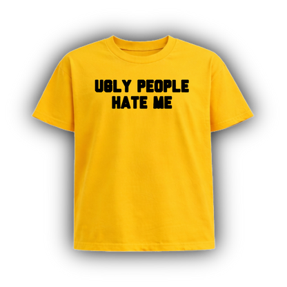 UGLY PEOPLE HATE ME