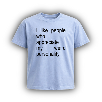 i like people who appreciate my weird personality