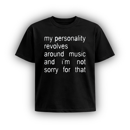 my personality revolves around music and i’m not sorry for that