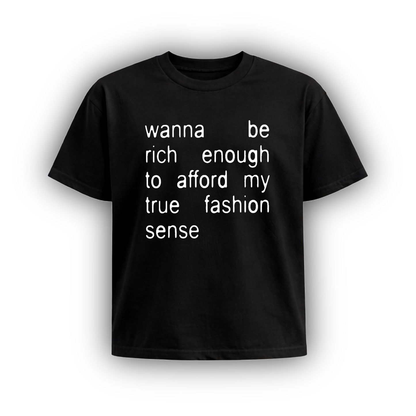 wanna be rich enough to afford my true fashion sense