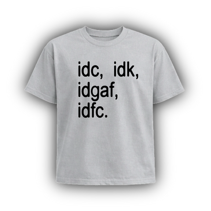idc, idk, idgaf, idfc