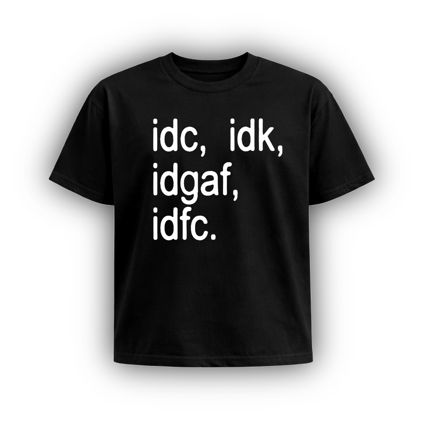 idc, idk, idgaf, idfc