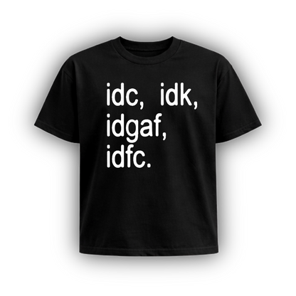 idc, idk, idgaf, idfc