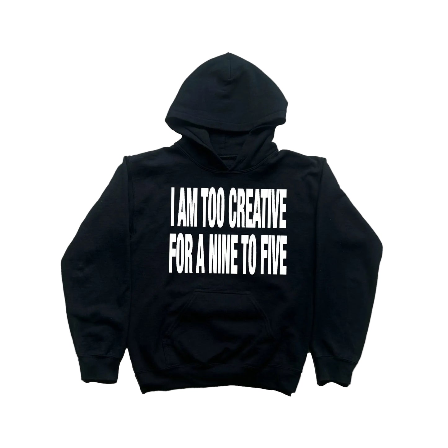 I AM TOO CREATIVE FOR A NINE TO FIVE HOODIE