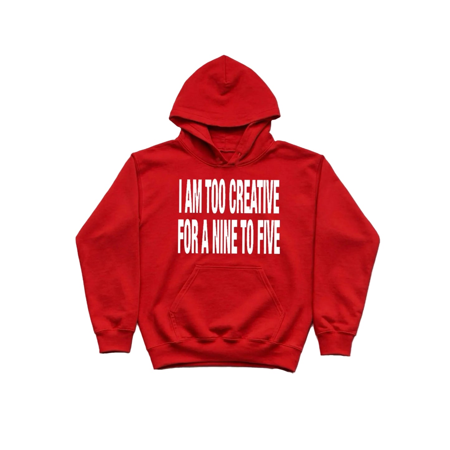 I AM TOO CREATIVE FOR A NINE TO FIVE HOODIE