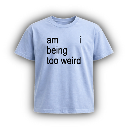 am I being too weird