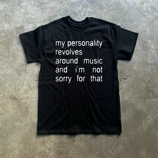 my personality revolves around music and i’m not sorry for that tee