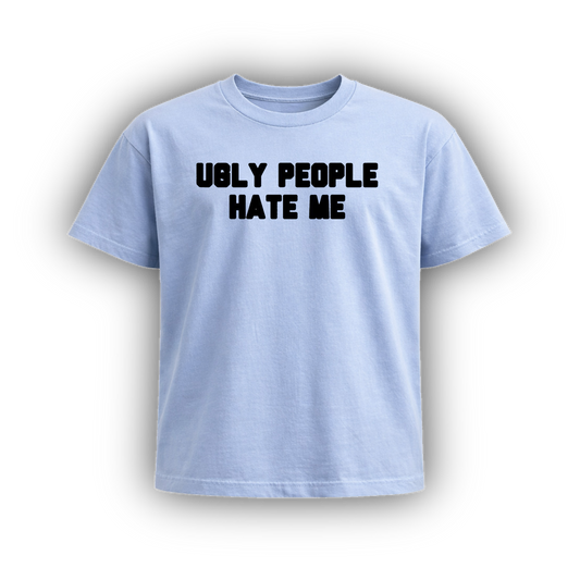 UGLY PEOPLE HATE ME