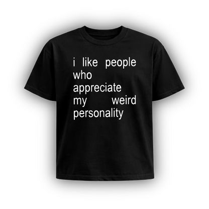 i like people who appreciate my weird personality