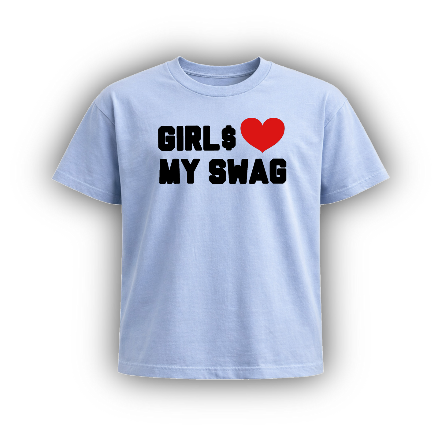 GIRL$ HEART MY SWAG