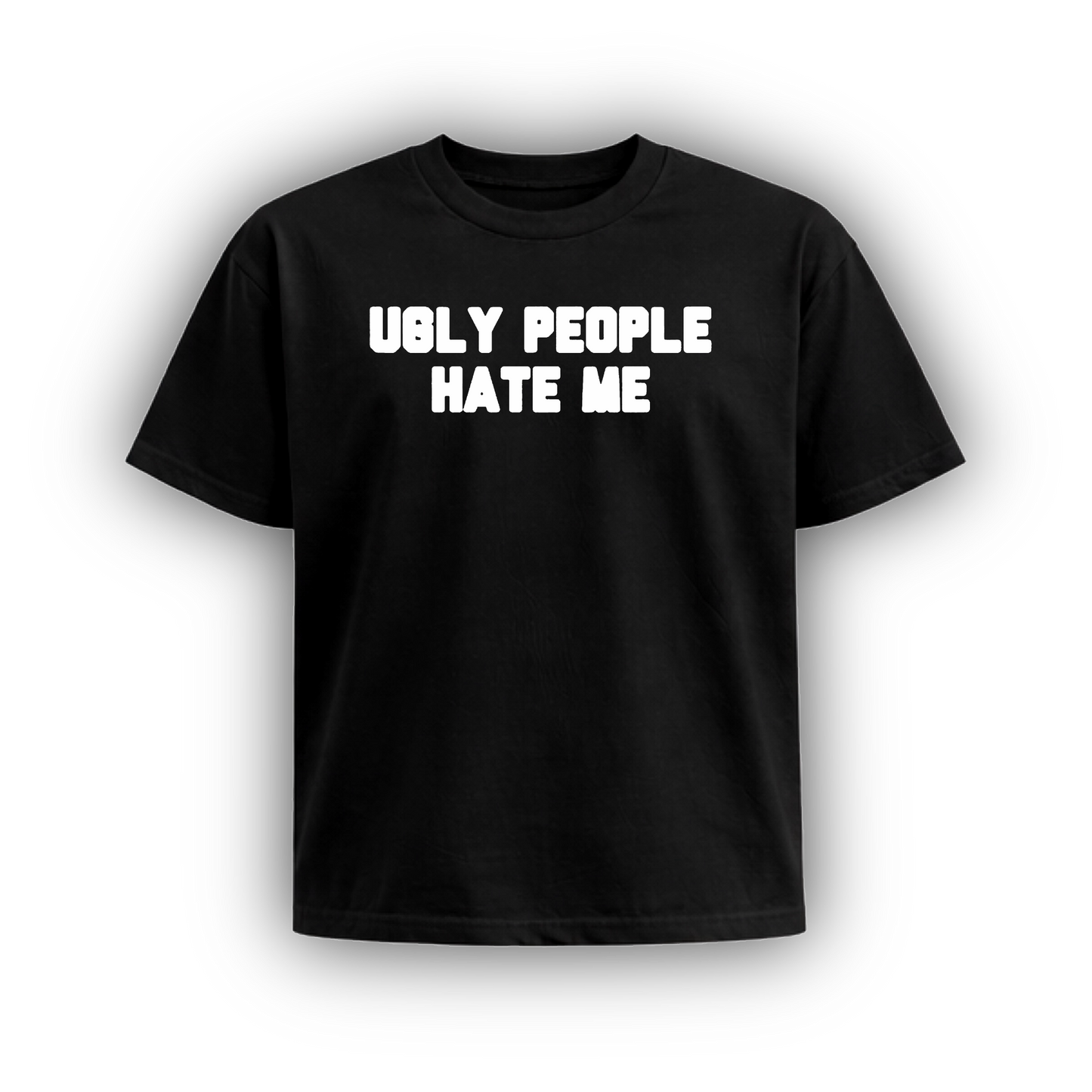 UGLY PEOPLE HATE ME