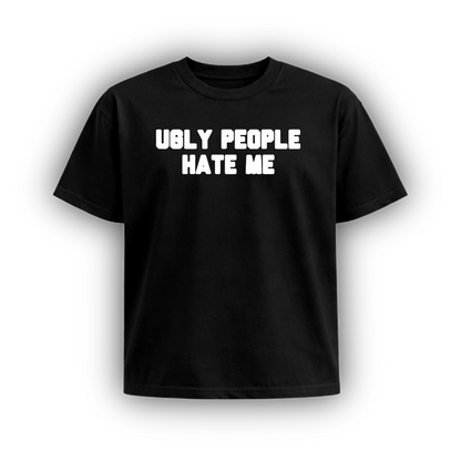 UGLY PEOPLE HATE ME
