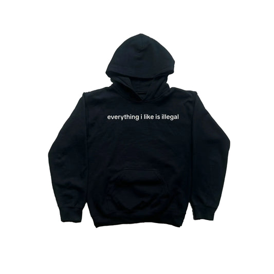 everything i like is illegal HOODIE